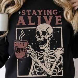 Staying Alive Skeleton Coffee Sweatshirt